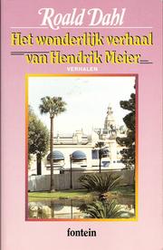 Cover of: Het wonderlijk verhaal van Hendrik Meier en zes andere verhalen by Roald Dahl ; vert. [uit het Engels] door Harriët Freezer