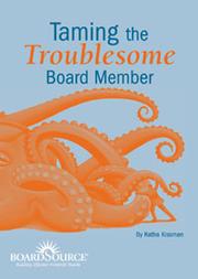 Taming the Troublesome Board Member by Katha Kissman