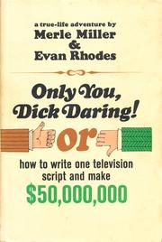 Cover of: Only you, Dick Daring!: or, How to write one television script and make 50,000,000 dollars : a true-life adventure