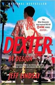 Cover of: Dexter by Design by Jeffry P. Lindsay, Jeff Lindsay, Jeff Lindsay