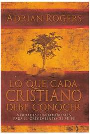 Cover of: Lo Que Cada Cristiano Debe Conocer: Verdades Fundamentales Para El Crecimiento de Su Fe