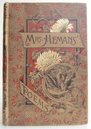 Cover of: The Poetical Works of Mrs. Felicia Hemans: with Memoir, Explanatory Notes, Etc.