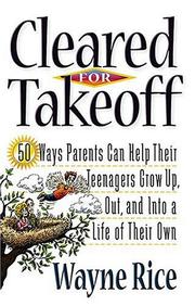 Cover of: Cleared For Takeoff! 50 Ways Parents Can Help Their Teenagers Grow Up, Out And Into A Life Of Their Own