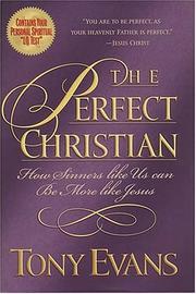 Cover of: The Perfect Christian How Sinners Like Us Can Be More Like Jesus by Tony Evans