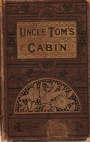 Cover of: Uncle Tom's cabin = by Harriet Beecher Stowe, Harriet Beecher Stowe