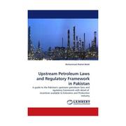 UPSTREAM REGULATORY LAWS AND REGULATORY FRAMEWORK IN PAKISTAN