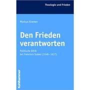 Den Frieden verantworten. Politische Ethik bei Francisco Suárez (1548-1617)