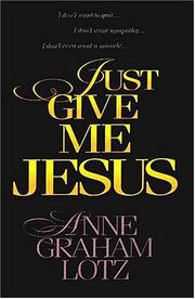 Cover of: Just Give Me Jesus by Anne Graham Lotz