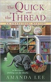 The Quick and the Thread (Embroidery Mystery) by Amanda Lee