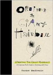 Cover of: Orbiting the giant hairball: a corporate fool's guide to surviving with grace