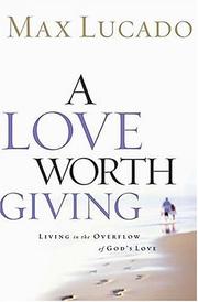 Cover of: A Love Worth Giving by Max Lucado