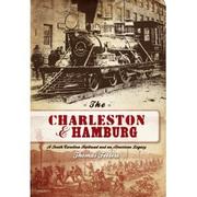 Cover of: The Charleston & Hamburg: a South Carolina railroad and an American legacy