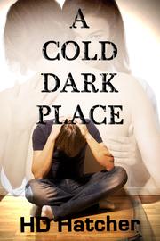 A Cold Dark Place by HD Hatcher