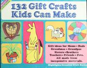 Cover of: 132 gift crafts kids can make by [compiled by the editors of Highlights for Children, Inc.]