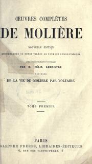 Cover of: Oeuvres complètes.: Nouv. éd., accompagnée de notes tirées de tous les commentateurs, avec des remarques nouvelles par Félix Lemaistre précédés de la vie de Molière par Voltaire.