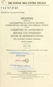 Cover of: 1996 national drug control strategy: hearing before the Subcommittee on National Security, International Affairs, and Criminal Justice of the Committee on Government Reform and Oversight, House of Representatives, One Hundred Fourth Congress, second session, May 8, 1996.
