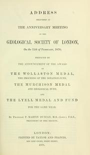 Cover of: Address delivered at the anniversary meeting of the Geological Society of London, on the 15th of February, 1878: prefaced by the announcement of the award of the Wollaston Medal, the proceeds of the donation-fund, the Murchison Medal and Geological Fund, and the Lyell Medal and Fund for the same year