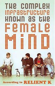 Cover of: The Complex Infrastructure Known as the Female Mind: According to Relient K