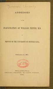 Cover of: Addresses at the inauguration of William Pepper, M. D.