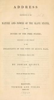 Cover of: Address illustrative of the nature and power of the slave states, and the duties of the free states by Quincy, Josiah