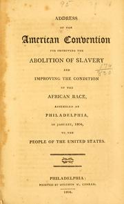 Cover of: Address of the American convention for promoting the abolition of slavery and improving the condition of the African race by American Convention for Promoting the Abolition of Slavery, and Improving the Condition of the African Race.