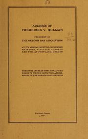 Cover of: Address of Frederick V. Holman, president of the Oregon bar association at its annual meeting, November fifteenth, nineteen hundred and ten, at Portland, Oregon