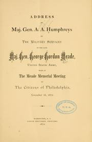 Cover of: Address of Maj. Gen. A. A. Humphreys on the military services of the late Maj. Gen. George Gordon Meade
