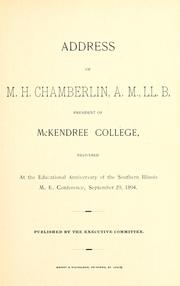 Cover of: Address of M.H. Chamberlin, A.M., LL. B., president of McKendree College, delivered at the educational anniversary of the Southern Illinois M.E. Conference, September 29, 1894. by M. H. Chamberlin