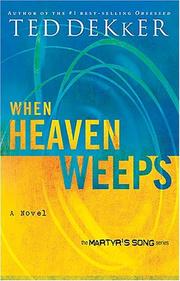 Cover of: When Heaven Weeps by Ted Dekker, Ted Dekker