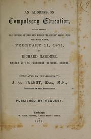 Cover of: address on compulsory education: given before the Church of England School Teachers' Association for West Kent, February 11, 1871