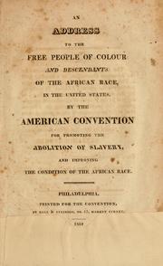 Cover of: An address to the free people of colour and descendants of the African race by American Convention for Promoting the Abolition of Slavery, and Improving the Condition of the African Race.