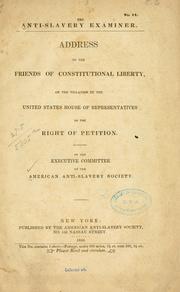 Cover of: Address to the friends of contitutional liberty, on the violation by the United States House of representatives of the right of petition.