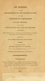 Cover of: An address to the government of the United States on the cession of Louisiana to the French, and on the late breach of treaty by the Spaniards: including the translation of a memorial, on the war of St. Domingo, and cession of the Mississippi to France, drawn up by a French counsellor of state.