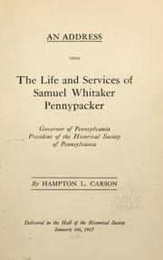 Cover of: address upon the life and services of Samuel Whitaker Pennypacker: governor of Pennsylvania, president of the Historical Society of Pennsylvania