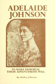 Cover of: Adelaide Johnson: to make immortal their adventurous will / by Shirley J. Burton.