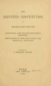 Cover of: The adjusted Constitution of Massachusetts: annulled and fulfilled parts dropped, amendments embodied with the original articles