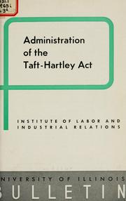 Cover of: Administration of the Taft-Hartley act