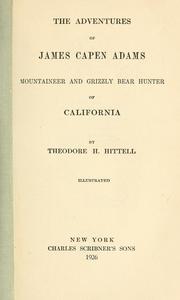 Cover of: The  adventures of James Capen Adams, mountaineer and grizzly bear  hunter of California by Theodore Henry Hittell