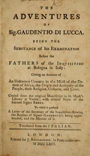 Cover of: The adventures of Sig. Gaudentio di Lucca: being the substance of his examination before the fathers of the Inquisition at Bologna in Italy : giving an account of an unknown country in the midst of the deserts of Africa, the origin and antiquity of the people, their religion, customs, and laws