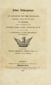 Cover of: Aedes Althorpianae, or, An account of the mansion, books, and pictures of Althorp: the residence of George John Earl Spencer to which is added a supplement to the Bibliotheca Spenceriana