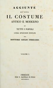Cover of: Aggiunte all'opera Il costume antico e moderno di tutti i popoli, cogli analoghi disegni by Giulio Ferrario