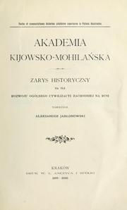 Cover of: Akademia Kijowsko-Mohilaska: zarys historyczny na tle rozwoju ogólnego cywilizacyi zachodniej na Rusi.