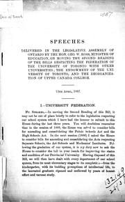 Cover of: Speeches delivered in the Legislative Assembly of Ontario by the Hon. Geo. W. Ross, Minister of Education: on moving the second reading of the bills respecting the federation of the University of Toronto with other universities; the endowment of the University of Toronto, and the reorganization of Upper Canada College, 12th April, 1887.