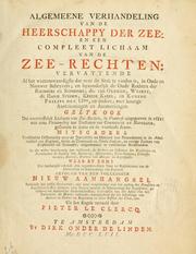 Cover of: Alegemeene verhandeling van de heerschappy der zee: en een compleet lichaam van de zee-rechten: vervattende al het weetenswaardigste dat over dit stuk te vinden is, in oude en nieuwer schryvers; en byzonderlyk de oude rechten der Rhodiërs en Romeinen; die van Oleron, Wisbui, de Hanse steden, keizer karel, en koning Philips den IIden, en andere; met keurige aantekeningen en aanmerkingen. Gelyk ook dat voortreffelyk lichaam van zee-rechten, in Vrankryk uitgegeevan in 1681: met eene verzameling van tractaaten van commercie en navigatie, geslooten in deeze en voorleede eeuwe. Mitsgaders verscheide dissertatiën over de jurisdictie en maniere van procedeeren in de Admiraliteit van England ... In alle welke breedvoerig zyn verklaard, de rechten en costumen der kooplieden en rechtbanken in zaaken van bodemery, assurantiën, certepartyen, connossementen, zeeroof, brieven van marque en represaille.