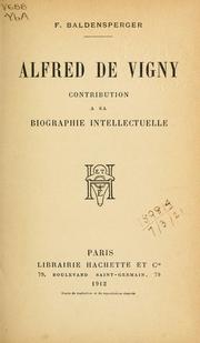 Cover of: Alfred de Vigny, contribution a sa biographie intellectuelle. by Baldensperger, Fernand