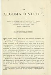 Cover of: Algoma District: and that part of the Nipissing District north of the Mattawan River, Lake Nipissing and French River, their resources, agricultural and mining capabilities.  Prepared under instructions from the Commissioner of Crown Lands.