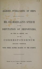 Cover of: Alleged overloading of ships: Mr. Chamberlain's speech to the deputation of shipowners, on the 8th March, 1883, and the correspondence resulting therefrom ; with other matter bearing on the subject.