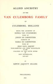 Cover of: Allied ancestry of the Van Culemborg family of Culemborg, Holland: being the ancestry of Sophia Van Culemborg, wife of Johan de Carpentier, parents of Maria de Carpentier, wife of Jean Paul Jaquet, vice-director and chief magistrate of the colonies on the South river of New Netherland 1655-1657