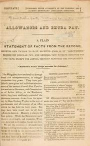 Cover of: Allowances and extra pay.: A plain statement of facts from the record, showing Gen. Taylor to have received $74,864.04 of "allowances," besides his regular pay