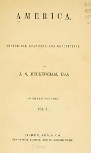 Cover of: America, historical, statistic, and descriptive by James Silk Buckingham